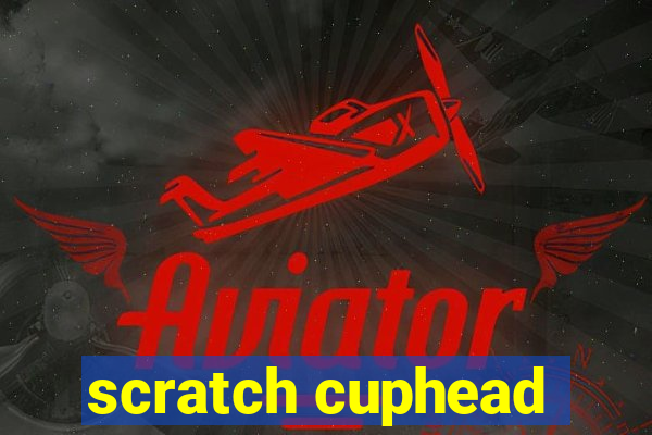 scratch cuphead